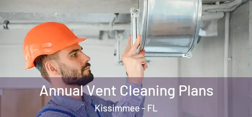  Annual Vent Cleaning Plans Kissimmee - FL