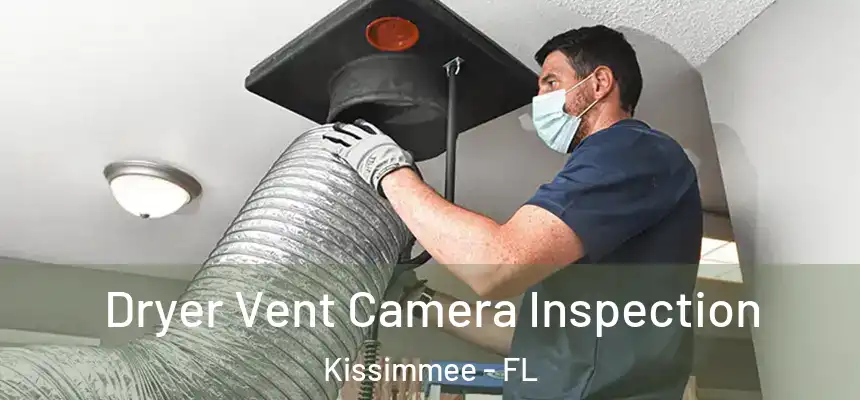 Dryer Vent Camera Inspection Kissimmee - FL