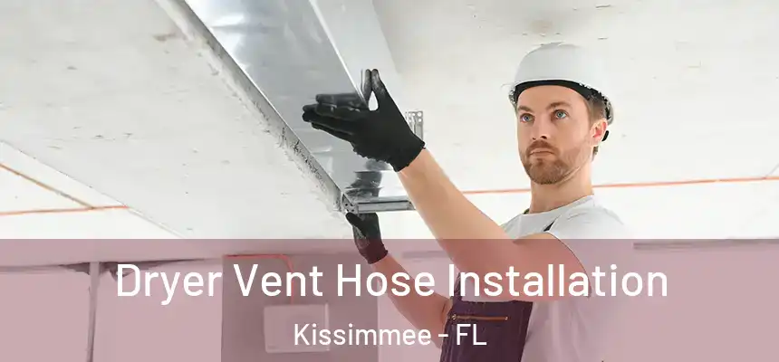Dryer Vent Hose Installation Kissimmee - FL