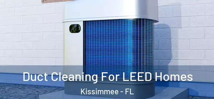  Duct Cleaning For LEED Homes Kissimmee - FL