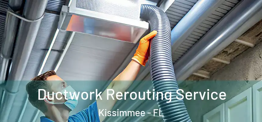 Ductwork Rerouting Service Kissimmee - FL