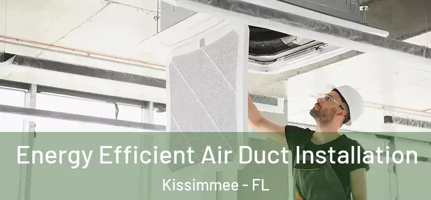 Energy Efficient Air Duct Installation Kissimmee - FL