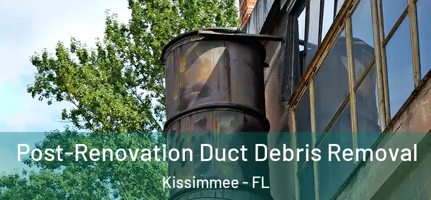  Post-Renovation Duct Debris Removal Kissimmee - FL