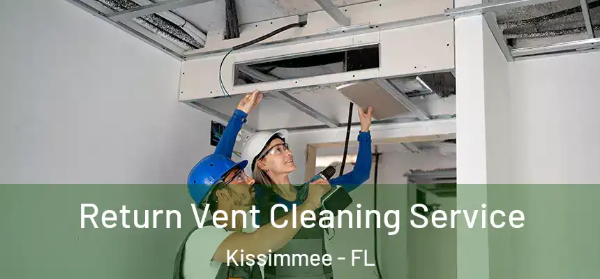 Return Vent Cleaning Service Kissimmee - FL
